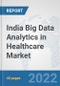 India Big Data Analytics in Healthcare Market: Prospects, Trends Analysis, Market Size and Forecasts up to 2028 - Product Thumbnail Image