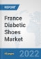 France Diabetic Shoes Market: Prospects, Trends Analysis, Market Size and Forecasts up to 2028 - Product Thumbnail Image