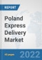 Poland Express Delivery Market: Prospects, Trends Analysis, Market Size and Forecasts up to 2028 - Product Thumbnail Image