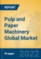 Pulp and Paper Machinery Global Market Insights 2022, Analysis and Forecast to 2027, by Manufacturers, Regions, Technology, Application - Product Thumbnail Image