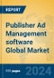 Publisher Ad Management software Global Market Insights 2024, Analysis and Forecast to 2029, by Market Participants, Regions, Technology, Application, Product Type - Product Image