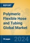 Polymeric Flexible Hose and Tubing Global Market Insights 2024, Analysis and Forecast to 2029, by Manufacturers, Regions, Technology, Application - Product Thumbnail Image
