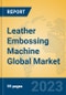 Leather Embossing Machine Global Market Insights 2023, Analysis and Forecast to 2028, by Manufacturers, Regions, Technology, Product Type - Product Thumbnail Image