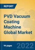 PVD Vacuum Coating Machine Global Market Insights 2022, Analysis and Forecast to 2027, by Manufacturers, Regions, Technology, Application, Product Type- Product Image