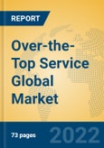 Over-the-Top Service Global Market Insights 2022, Analysis and Forecast to 2027, by Market Participants, Regions, Technology, Product Type- Product Image