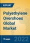 Polyethylene Overshoes Global Market Insights 2022, Analysis and Forecast to 2027, by Manufacturers, Regions, Technology, Application, Product Type - Product Thumbnail Image