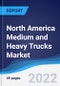 North America Medium and Heavy Trucks Market Summary, Competitive Analysis and Forecast, 2017-2026 - Product Thumbnail Image