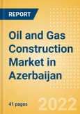 Oil and Gas Construction Market in Azerbaijan - Market Size and Forecasts to 2026 (including New Construction, Repair and Maintenance, Refurbishment and Demolition and Materials, Equipment and Services costs)- Product Image