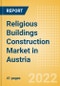 Religious Buildings Construction Market in Austria - Market Size and Forecasts to 2026 (including New Construction, Repair and Maintenance, Refurbishment and Demolition and Materials, Equipment and Services costs) - Product Thumbnail Image