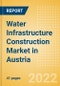 Water Infrastructure Construction Market in Austria - Market Size and Forecasts to 2026 (including New Construction, Repair and Maintenance, Refurbishment and Demolition and Materials, Equipment and Services costs) - Product Thumbnail Image