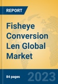 Fisheye Conversion Len Global Market Insights 2023, Analysis and Forecast to 2028, by Manufacturers, Regions, Technology, Application, Product Type- Product Image