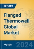 Flanged Thermowell Global Market Insights 2024, Analysis and Forecast to 2029, by Manufacturers, Regions, Technology, Application, Product Type- Product Image