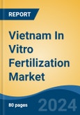 Vietnam In Vitro Fertilization Market, By Region, Competition, Forecast and Opportunities, 2019-2029F- Product Image