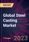Global Steel Casting Market 2023-2027 - Product Thumbnail Image