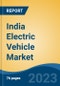 India Electric Vehicle Market By Vehicle Type (Passenger Car, LCV, M&HCV, Two-Wheeler, Three-Wheeler), By Propulsion, By Range, By Charging Time, By Region, By Top 10 States, Competition Forecast & Opportunities, 2018- 2028F - Product Thumbnail Image