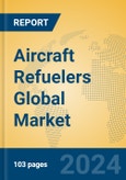 Aircraft Refuelers Global Market Insights 2024, Analysis and Forecast to 2029, by Manufacturers, Regions, Technology, Application- Product Image