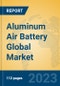Aluminum Air Battery Global Market Insights 2023, Analysis and Forecast to 2028, by Manufacturers, Regions, Technology, Application, Product Type - Product Image
