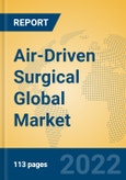 Air-Driven Surgical Global Market Insights 2022, Analysis and Forecast to 2027, by Manufacturers, Regions, Technology, Application- Product Image