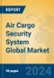 Air Cargo Security System Global Market Insights 2024, Analysis and Forecast to 2029, by Manufacturers, Regions, Technology, Application, Product Type - Product Image