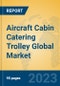 Aircraft Cabin Catering Trolley Global Market Insights 2023, Analysis and Forecast to 2028, by Manufacturers, Regions, Technology, Application, Product Type - Product Thumbnail Image