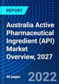 Australia Active Pharmaceutical Ingredient (API) Market Overview, 2027- Product Image