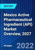 Mexico Active Pharmaceutical Ingredient (API) Market Overview, 2027- Product Image