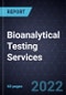 Bioanalytical Testing Services, 2021-2027 - Product Image