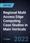 Regional Multi Access Edge Computing Case Studies in Main Verticals - Product Thumbnail Image