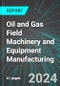 Oil and Gas Field Machinery and Equipment Manufacturing (U.S.): Analytics, Extensive Financial Benchmarks, Metrics and Revenue Forecasts to 2030, NAIC 333132 - Product Thumbnail Image