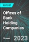 Offices of Bank Holding Companies (U.S.): Analytics, Extensive Financial Benchmarks, Metrics and Revenue Forecasts to 2030 - Product Thumbnail Image