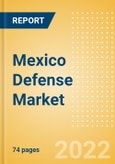 Mexico Defense Market Size and Trends, Budget Allocation, Regulations, Key Acquisitions, Competitive Landscape and Forecast, 2022-2027- Product Image