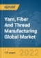 Yarn, Fiber And Thread Manufacturing Global Market Report 2022 - Product Thumbnail Image