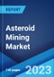 Asteroid Mining Market: Global Industry Trends, Share, Size, Growth, Opportunity and Forecast 2023-2028 - Product Image
