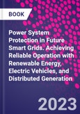 Power System Protection in Future Smart Grids. Achieving Reliable Operation with Renewable Energy, Electric Vehicles, and Distributed Generation- Product Image
