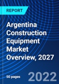 Argentina Construction Equipment Market Overview, 2027- Product Image