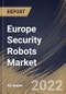 Europe Security Robots Market Size, Share & Industry Trends Analysis Report By Type (Unmanned Aerial Vehicle, Unmanned Ground Vehicle and Unmanned Underwater Vehicle), By End User, By Country and Growth Forecast, 2022 - 2028 - Product Thumbnail Image
