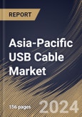 Asia-Pacific USB Cable Market Size, Share & Trends Analysis Report by Type (Type a, Type B, and Type C), Functionality, Product Type, Industry, Application, Country and Growth Forecast, 2024-2031- Product Image