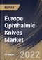 Europe Ophthalmic Knives Market Size, Share & Industry Trends Analysis Report By End User (Hospitals, Eye Clinics), By Design (Slit Knives, MVR Knives, Straight Knives, Crescent Knives), By Application, By Product, By Country and Growth Forecast, 2022 - 2028 - Product Thumbnail Image