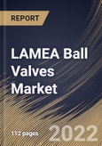 LAMEA Ball Valves Market Size, Share & Industry Trends Analysis Report By Size (1” -5”, 6”-24”, <1”, 25”-50” and >50"), By Material, By Type (Trunnion-mounted, Floating, and Others), By Industry, By Country and Growth Forecast, 2022 - 2028- Product Image