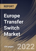 Europe Transfer Switch Market Size, Share & Industry Trends Analysis Report By End Use (Residential, Industrial, and Commercial), By Type, By Transition Mode (Closed, Open, Soft Load, and Delayed), By Country and Growth Forecast, 2022 - 2028- Product Image