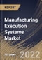 Manufacturing Execution Systems Market Size, Share & Industry Trends Analysis Report By Offering (Services and Software), By Deployment Type (On-premises, Hybrid and On-demand), By Industry, By Regional Outlook and Forecast, 2022 - 2028 - Product Thumbnail Image