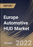 Europe Automotive HUD Market Size, Share & Industry Trends Analysis Report By Sales Channel, By Passenger Class, By Technology, By HUD Type (Windshield and Combiner), By Dimension Type, By Vehicle Type, By Country and Growth Forecast, 2022 - 2028- Product Image