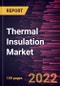 Thermal Insulation Market Forecast to 2028 - COVID-19 Impact and Global Analysis By Material Type and Industry Vertical - Product Thumbnail Image