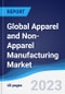 Global Apparel and Non-Apparel Manufacturing Market Summary, Competitive Analysis and Forecast to 2027 - Product Thumbnail Image