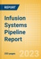 Infusion Systems Pipeline Report including Stages of Development, Segments, Region and Countries, Regulatory Path and Key Companies, 2023 Update - Product Image