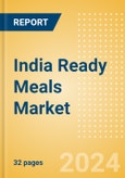 India Ready Meals (Prepared Meals) Market Size, Growth and Forecast Analytics, 2023-2028- Product Image