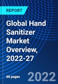 Global Hand Sanitizer Market Overview, 2022-27- Product Image