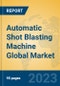 Automatic Shot Blasting Machine Global Market Insights 2023, Analysis and Forecast to 2028, by Manufacturers, Regions, Technology, Product Type - Product Image
