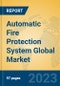 Automatic Fire Protection System Global Market Insights 2023, Analysis and Forecast to 2028, by Manufacturers, Regions, Technology, Application, Product Type - Product Thumbnail Image