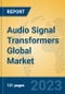 Audio Signal Transformers Global Market Insights 2023, Analysis and Forecast to 2028, by Manufacturers, Regions, Technology, Application, Product Type - Product Thumbnail Image